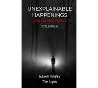 Unexplainable Happenings: Chilling True Stories, Volume 8
