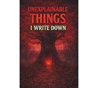 Unexplainable Things I Write Down: A Mysterious notebook for Strange and Unknown Events 120 pages A5