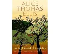 Unexplained Laughter by Alice Thomas Ellis Thomas Ellis, Alice (Auteur)