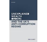 Unexplained Wealth Orders and the Uk's Anti-corruption Regime