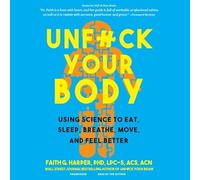 Unf*ck Your Body : Utiliser la science pour manger, dormir, respirer, bouger et se sentir mieux