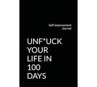 Unf*ck your life in 100 days: Self-improvement Journal