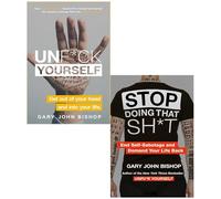 Unf*ck Yourself: Get out of your head and into your life & Stop Doing That Sh*t: End Self-Sabotage and Demand Your Life Back Gary John Bishop 2 Books Collection Set