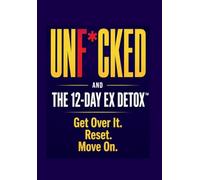 UNF*CKED: And The 12-Day Ex Detox