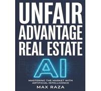 UNFAIR ADVANTAGE: REAL ESTATE AI: The Top 260 Strategic Prompts for Residential Real Estate Agents: 2026 Edition
