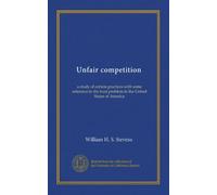 Unfair competition: a study of certain practices with some reference to the trust problem in the United States of America