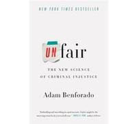 Unfair The New Science of Criminal Injustice by Adam Benforado Adam Benforado (Auteur)