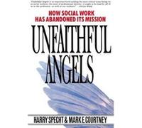 Unfaithful Angels How Social Work Has Abonded Its Mission by Harry Specht Harry Specht, Mark E. Courtney (Auteur)