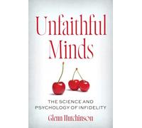 Unfaithful Minds: The Science and Psychology of Infidelity