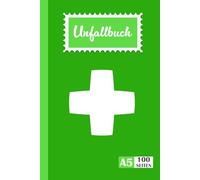 Unfallbuch: Dokumentation von Unfällen & Erste-Hilfe | Verbandbuch für Betriebe, Schule, Kita, Kindergarten zur Dokumentation von Erste Hilfe Leistungen | 100 Seiten A5 v2