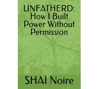 UNFATHERD: How I Built Power Without Permission