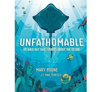 Unfathomable: 20 Wild (But True) Stories About the Ocean - Boone, Mary - Bright Matter Books - ebook (ePub) - Livre