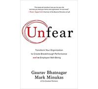 Unfear: Transform Your Organization To Create Breakthrough Performance And Employee Well-Being