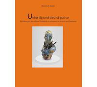 Unfertig und das ist gut so: Ein Versuch, die offene Dialektik zu umarmen in Kunst und Gedanke