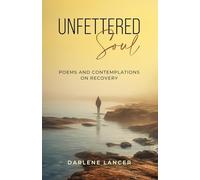 Unfettered Soul: Poems and Contemplations on Recovery