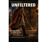 UNFILTERED: 40 Bible Stories They Never Told You in Youth Group