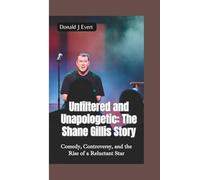 UNFILTERED AND UNAPOLOGETIC-THE SHANE GILLIS STORY: Comedy, Controversy, and the Rise of a Reluctant Star