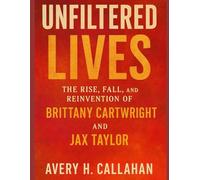 UNFILTERED LIVES: The Rise, Fall, and Reinvention of Brittany Cartwright and Jax Taylor