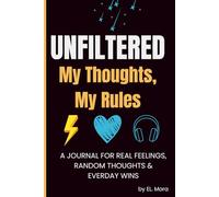 UNFILTERED: MY THOUGHTS , MY RULES: A Journal for Real Feelings, Random Thoughts & Everyday Wins
