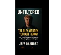 UNFILTERED :The Alex Warren you don't know: The Untold story of A YouTube Star's Rise, Struggle And Redemption.