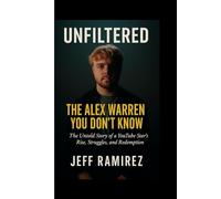 UNFILTERED :The Alex Warren you don't know: The Untold story of A YouTube Star's Rise, Struggle And Redemption.