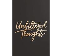 Unfiltered Thoughts Journal: A no-rules notebook for gratitude, breakups, personal reflections, workouts, and everything in between