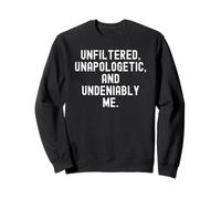 Unfiltered Unapologetic Indeniably Me Bold Confidence Sweatshirt