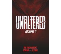 Unfiltered: Volume 4: The Truth Doesn’t Scream - It Stabs