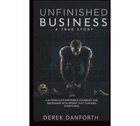 Unfinished business: A True Story: A 59-Year-Old’s Impossible Comeback and Reckoning with Regret That Changed Everything