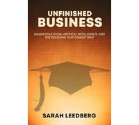 UNFINISHED BUSINESS: Higher Education, Artificial Intelligence, and the Decisions That Cannot Wait