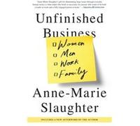 Unfinished Business Women Men Work Family by Anne Marie Slaughter Anne Marie Slaughter (Auteur)