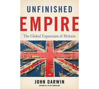 Unfinished Empire: The Global Expansion of Britain
