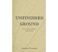 Unfinished Ground: Poems of Place, Memory and Inheritance