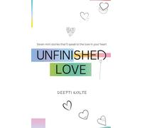 Unfinished Love: Seven mini stories that’ll speak to the love in your heart