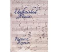 Unfinished Music by Kramer Richard Distinguished Professor of Music Graduate Center Distinguished Professor of Music Graduate Center City University of Ne Richard Kramer (Auteur)