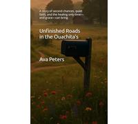 Unfinished Roads in the Ouachita’s: A story of second chances, quiet faith, and the healing only time-and grace-can bring.