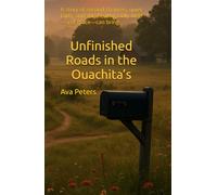 Unfinished Roads in the Ouachita’s: A story of second chances, quiet faith, and the healing only time-and grace-can bring.