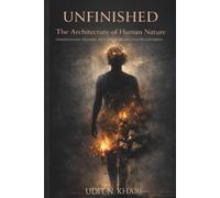 Unfinished The Architecture of Human Nature: Understanding Yourself, Your Emotions, and Your Relationships