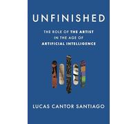 Unfinished: The Role of the Artist in the Age of Artificial Intelligence