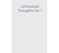 Unfinished Thoughts Vol. 1: A Journal for Chaotic Brains, Half Ideas, and 37 Open Tabs