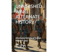 UNFINISHED WAR : ALTERNATE HISTORY: Alternate history of italian front of ww2