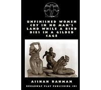 Unfinished Women Cry In No Man's Land While A Bird Dies In A Gilded Cage