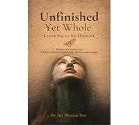 Unfinished Yet Whole- Learning to Be Human: Whisper of Restless Soul: A poetry collection on becoming, softness and courage.