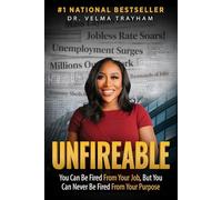 Unfireable: You Can Be Fired From Your Job, But You Can Never Be Fired From Your Purpose