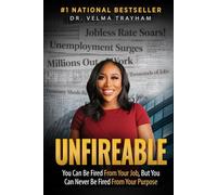 Unfireable: You Can Be Fired From Your Job, But You Can Never Be Fired From Your Purpose