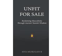 UNFIT FOR SALE: Reclaiming Masculinity Through Ancient Tamizh Wisdom