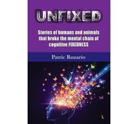 UNFIXED: Stories of Humans and Animals that Broke the Mental Chains of Cognitive Fixedness