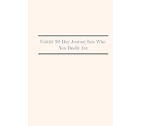 Unfold: 90 Day Journey Into Who You Really Are: Perfect as a gift for yourself or someone on a journey of healing and self discovery