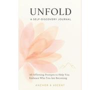 Unfold A Self-Discovery Journal: 60 Affirming Prompts to Help You Embrace Who You Are Becoming