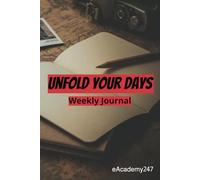 Unfold Your Days - Weekly Journal: 52 Weeks of Reflection: A Yearlong Journey to Mindfulness and Personal Growth. Kindness, Gratitude, Scheduling, Log Book
